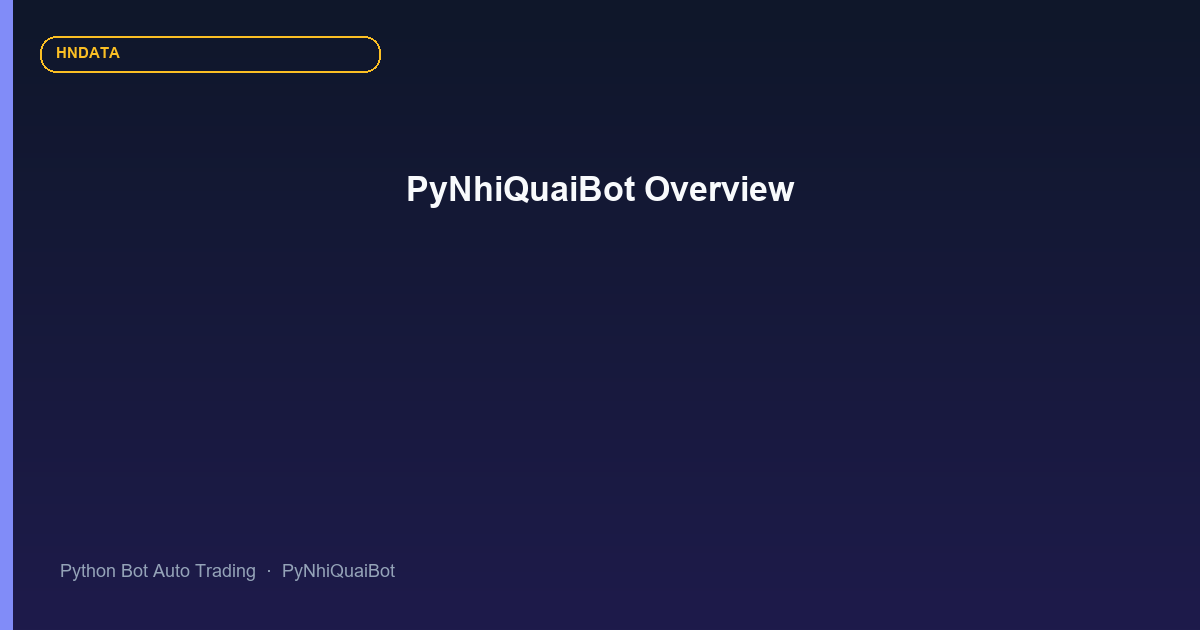 PyNhiQuaiBot: kiến trúc Python Bot Auto Trading do HNData triển khai theo yêu cầu